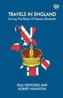 Travels In England: During The Reign Of Queen Elizabeth