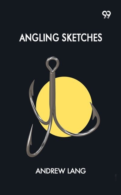 Andrew Lang, Andrew Lang - Angling Sketches, E-bok