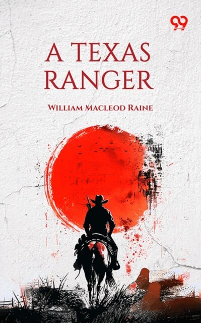 William Macleod Raine, William Macleod Raine - Texas Ranger, E-bok