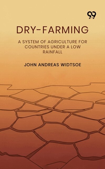 John Andreas Widtsoe, John Andreas Widtsoe - Dry-Farming A System Of Agriculture For Countries Under A Low Rainfall, E-bok
