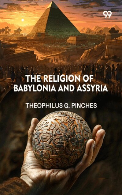 Theophilus G. Pinches, Theophilus G. Pinches - Religion Of Babylonia And Assyria, E-bok
