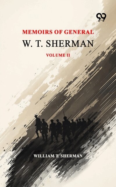 William T. Sherman, William T. Sherman - Memoirs Of General W. T. Sherman: Volume II, E-bok