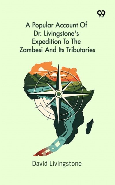 David Livingstone, David Livingstone - Popular Account Of Dr. Livingstone's Expedition To The Zambesi And Its Tributaries, E-bok