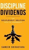 Sameer Srivastava - Discipline Dividends - The Selflessly Selfish Path to Leadership, Inbunden. Tillgänglighet: Lägg i varukorg