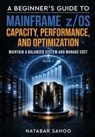 Natabar Sahoo - Beginner's Guide to Mainframe z/OS Capacity, Performance, and Optimization, Häftad. Tillgänglighet: Lägg i varukorg