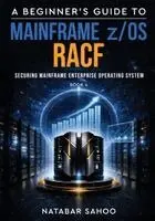 Natabar Sahoo - Beginner's Guide to Mainframe z/OS RACF, Häftad. Tillgänglighet: Lägg i varukorg
