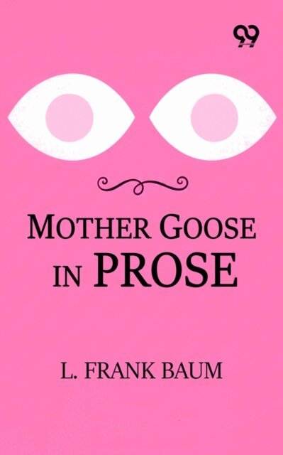 L. Frank Baum, L. Frank Baum - Mother Goose In Prose, E-bok