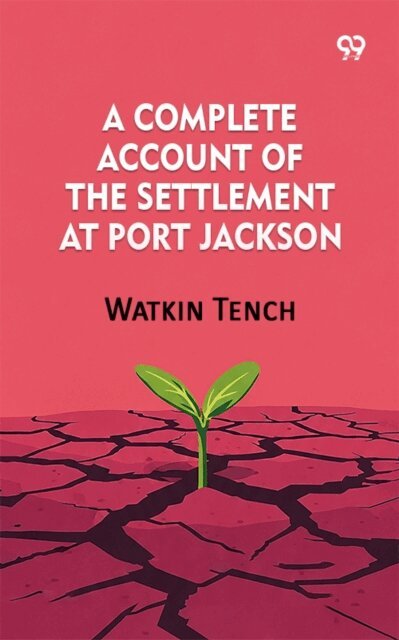 Watkin Tench, Watkin Tench - Complete Account Of The Settlement At Port Jackson, E-bok