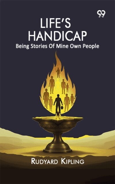 Rudyard Kipling, Rudyard Kipling - Life's: Handicap Being Stories Of Mine Own People, E-bok