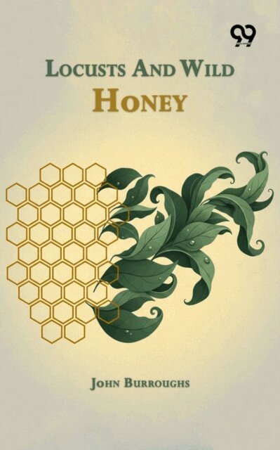 John Burroughs, John Burroughs - Locusts And Wild Honey, E-bok