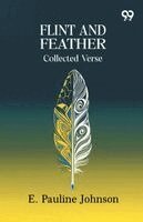 E Pauline Johnson - Flint And Feather, Häftad