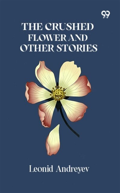 Leonid Andreyev, Leonid Andreyev - Crushed Flower And Other Stories, E-bok