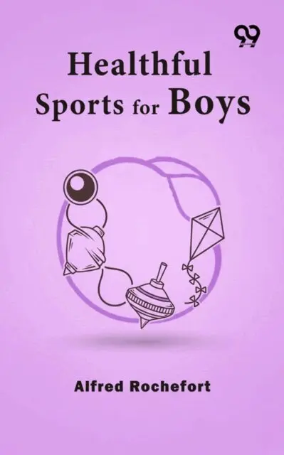 Alfred Rochefort, Alfred Rochefort - Healthful Sports For Boys, E-bok. Tillgänglighet: Lägg i varukorg