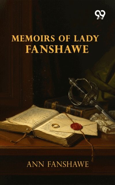 Ann Fanshawe, Ann Fanshawe - Memoirs Of Lady Fanshawe, E-bok