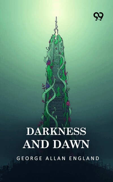 George Allan England, George Allan England - Darkness And Dawn, E-bok