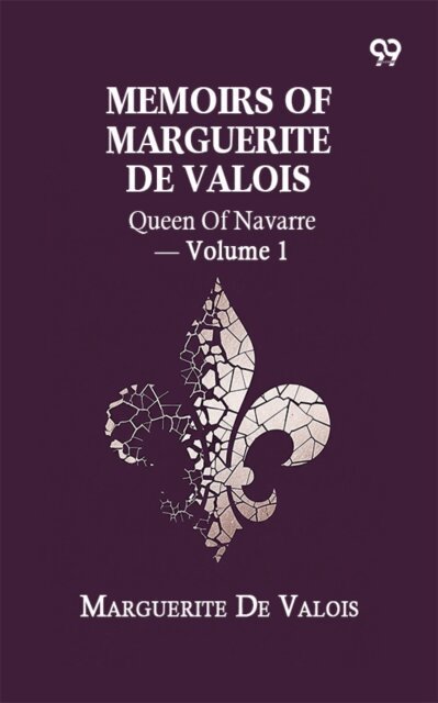 Marguerite De Valois, Marguerite De Valois - Memoirs Of Marguerite De Valois: Queen Of Navarre - Volume 1, E-bok