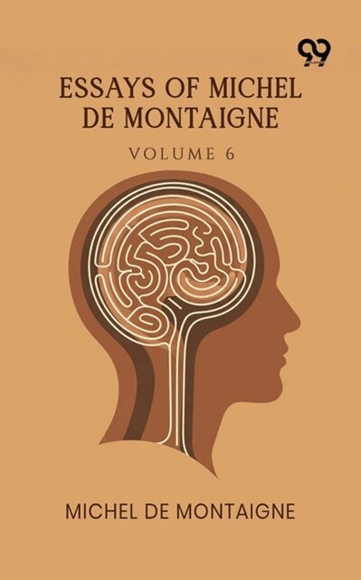 Michel De Montaigne - Essays Of Michel De Montaigne: Volume 6, E-bok