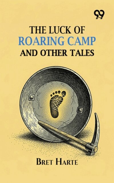 Bret Harte, Bret Harte - Luck Of Roaring Camp And Other Tales, E-bok