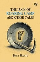 Bret Harte - Luck Of Roaring Camp And Other Tales, Häftad