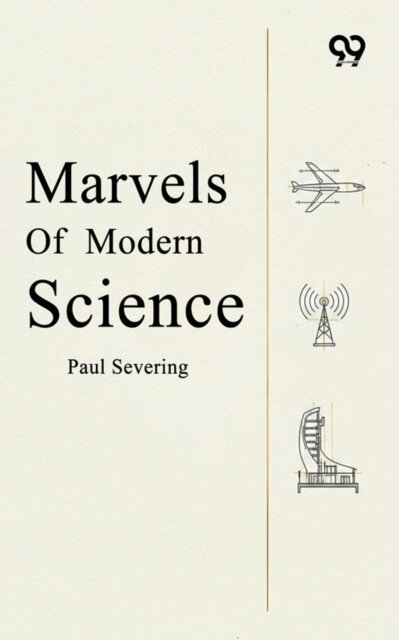 Paul Severing - Marvels Of Modern Science, E-bok