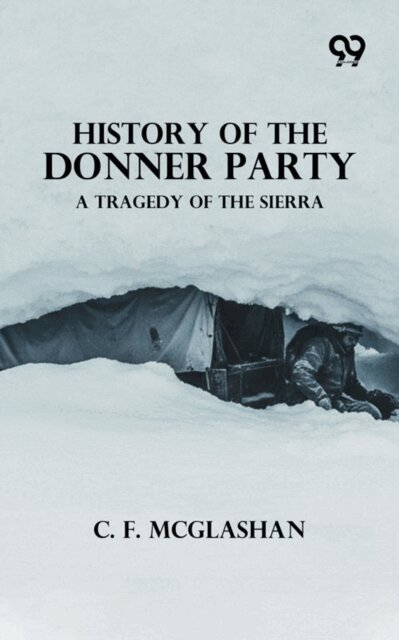 C. F. Mcglashan, C. F. Mcglashan - History Of The Donner Party A Tragedy Of The Sierra, E-bok