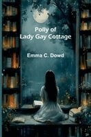 Emma C Dowd - Polly of Lady Gay Cottage, Häftad
