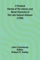 John Courtenay, Robert E Kelley - Poetical Review of the Literary and Moral Character of the late Samuel Johnson (1786), Häftad