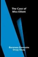 Baroness Emmuska Orczy Orczy - case of Miss Elliott, Häftad. Tillgänglighet: Lägg i varukorg