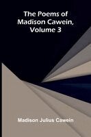 Poems of Madison Cawein, Volume 3