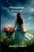 Eleanor H Porter - Pollyanna Grows Up, Häftad