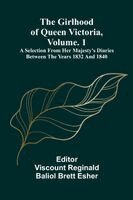 Viscount Reginald Baliol Brett Esher - girlhood of Queen Victoria, vol. 1, Häftad