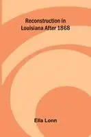Ella Lonn - Reconstruction in Louisiana after 1868, Häftad. Tillgänglighet: Lägg i varukorg