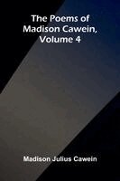 Poems of Madison Cawein, Volume 4