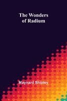 Maynard Shipley - wonders of radium, Häftad. Tillgänglighet: Lägg i varukorg