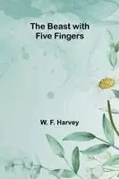 W F Harvey - Beast with Five Fingers, Häftad. Tillgänglighet: Lägg i varukorg