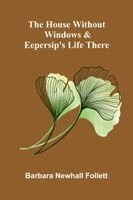 Barbara Newhall Follett - house without windows & Eepersip's life there, Häftad