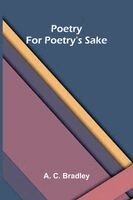 A C Bradley - Poetry for Poetry's Sake, Häftad. Tillgänglighet: Lägg i varukorg
