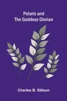 Charles B Stilson - Polaris and the Goddess Glorian, Häftad. Tillgänglighet: Lägg i varukorg