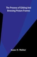 Isaac H Walker - process of gilding and bronzing picture frames, Häftad. Tillgänglighet: Lägg i varukorg
