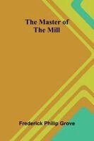 Frederick Philip Grove - Master of The Mill, Häftad