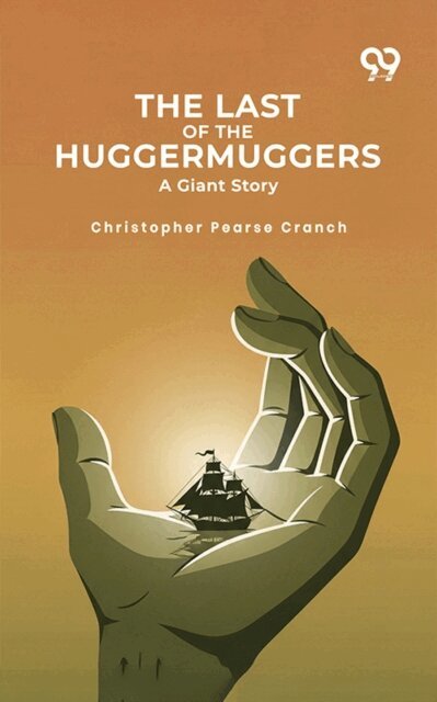 Christopher Pearse Cranch, Christopher Pearse Cranch - Last Of The Huggermuggers: A Giant Story, E-bok. Tillgänglighet: Lägg i varukorg