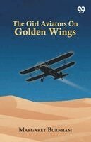 Margaret Burnham - Girl Aviators On Golden Wings, Häftad. Tillgänglighet: Lägg i varukorg