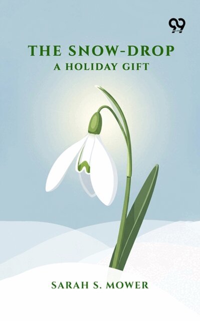 Sarah S. Mower, Sarah S. Mower - Snow-Drop: A Holiday Gift, E-bok. Tillgänglighet: Lägg i varukorg
