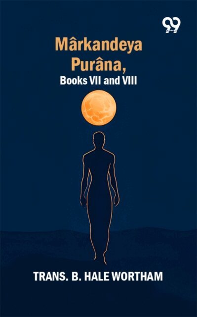 B. Hale Wortham - Markandeya Purana: Books VII and VIII, E-bok