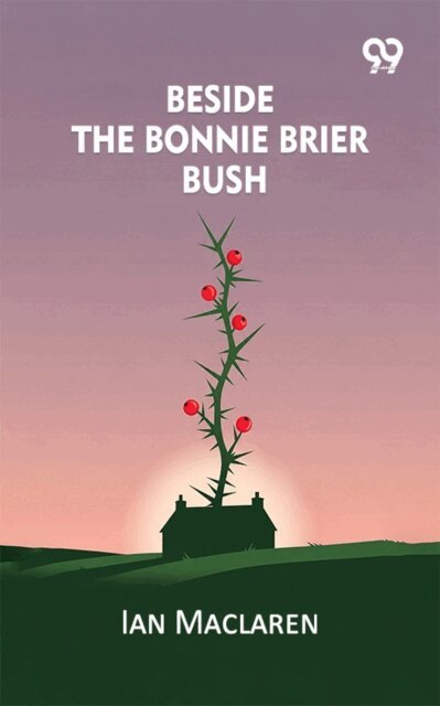 Ian Maclaren, Ian Maclaren - Beside the Bonnie Brier Bush, E-bok