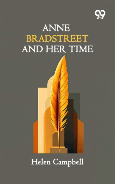 Helen Campbell, Helen Campbell - Anne Bradstreet And Her Time, E-bok