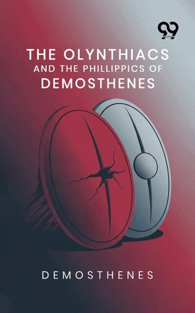 Demosthenes, Demosthenes - Olynthiacs And The Phillippics Of Demosthenes, E-bok
