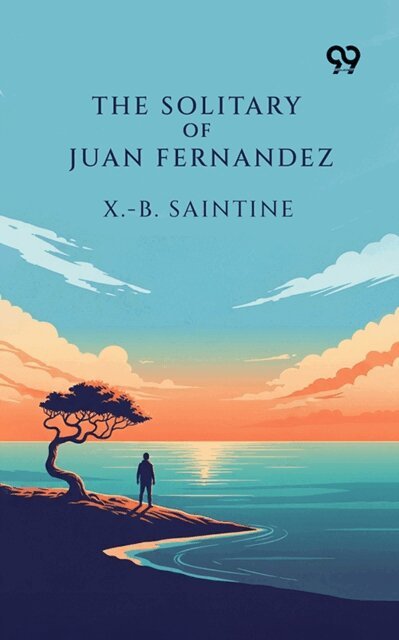 X.-B. Saintine, X.-B. Saintine - Solitary Of Juan Fernandez, E-bok