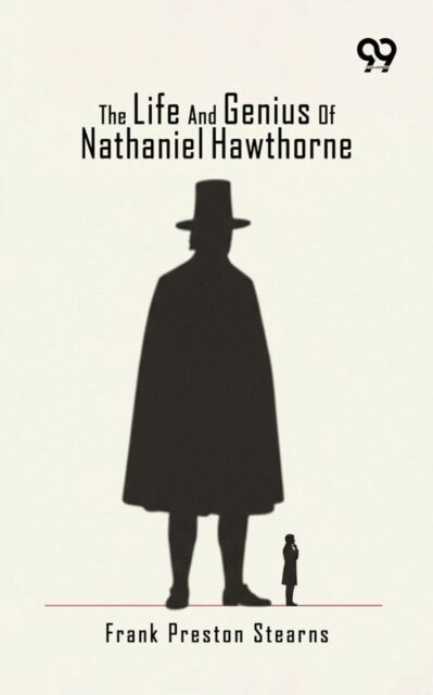 Frank Preston Stearns, Frank Preston Stearns - Life And Genius Of Nathaniel Hawthorne, E-bok