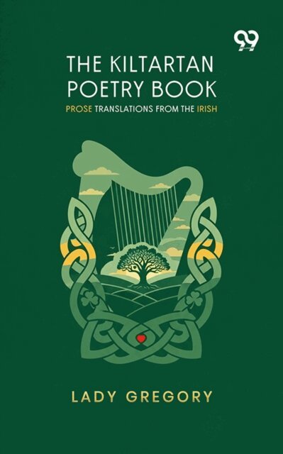 Lady Gregory, Lady Gregory - Kiltartan Poetry Book: Prose Translations From The Irish, E-bok